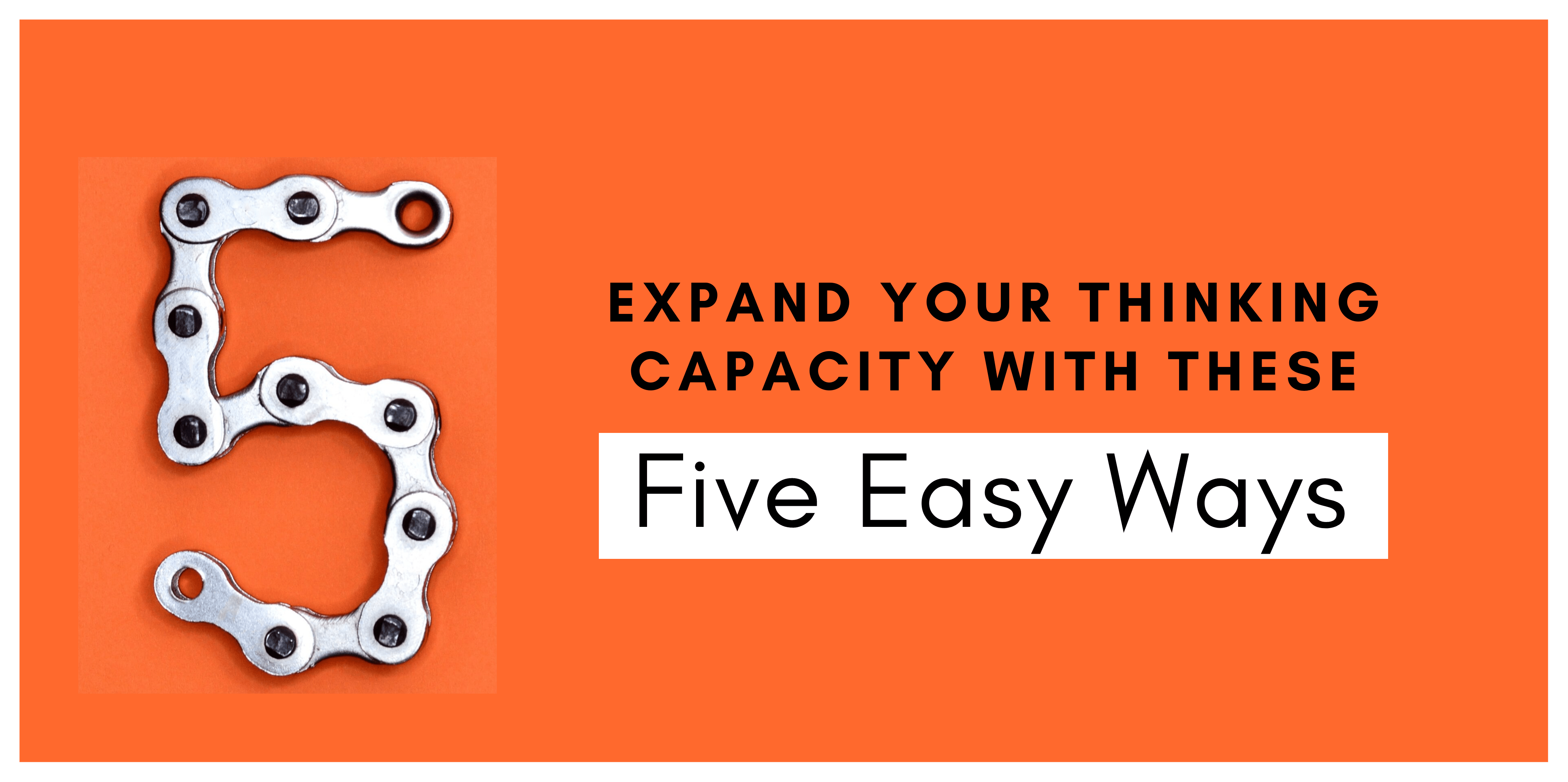 expand-your-thinking-capacity-with-these-five-easy-ways