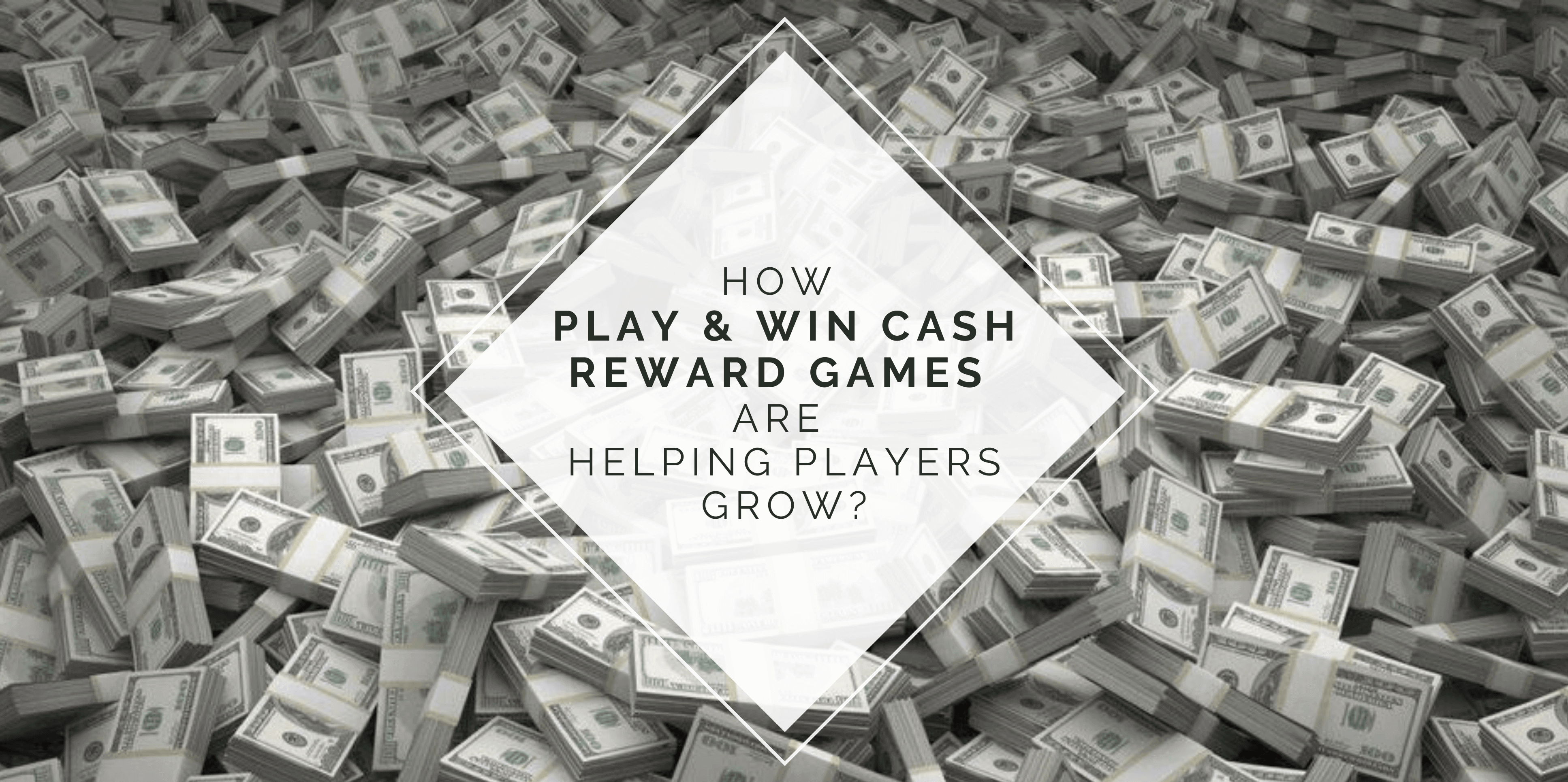 how-play-win-cash-reward-games-are-helping-players-grow